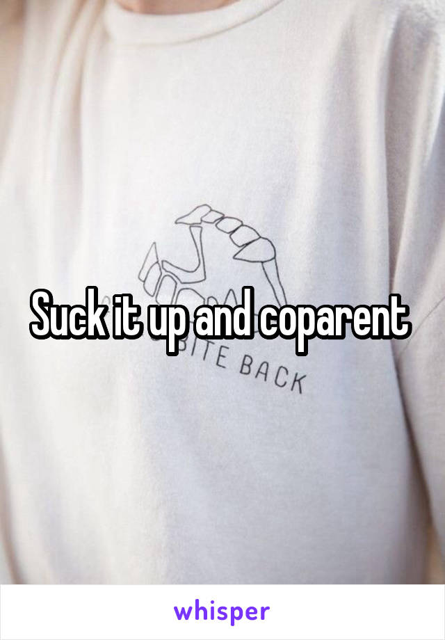 Suck it up and coparent 