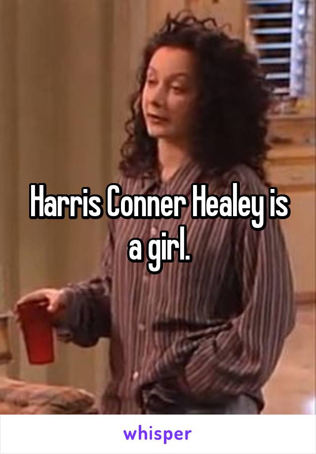 Harris Conner Healey is a girl.