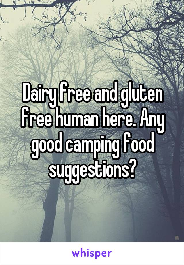 Dairy free and gluten free human here. Any good camping food suggestions?