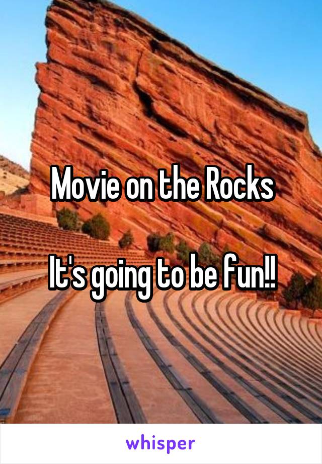 Movie on the Rocks

It's going to be fun!!