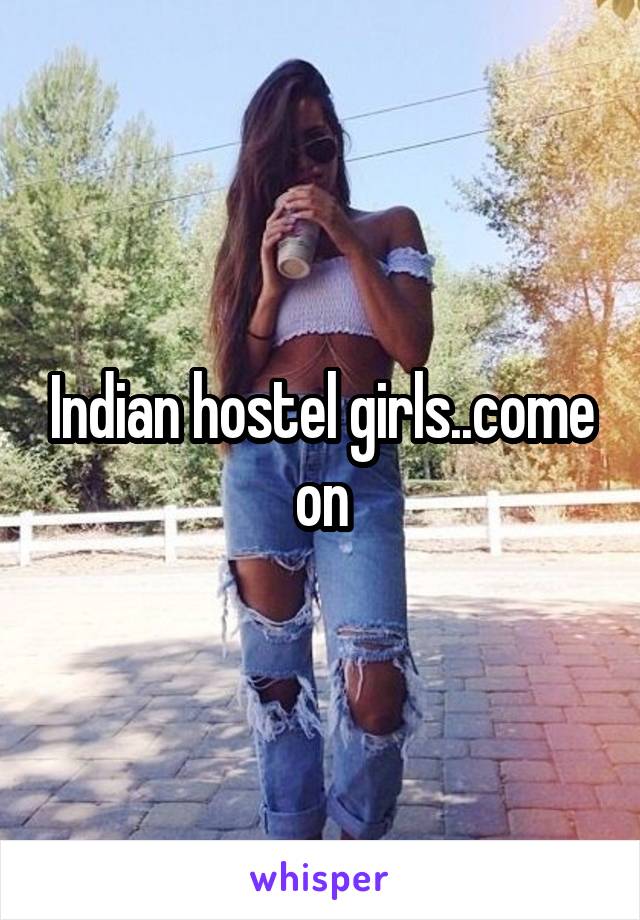 Indian hostel girls..come on