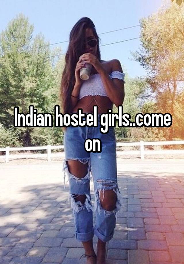 Indian hostel girls..come on