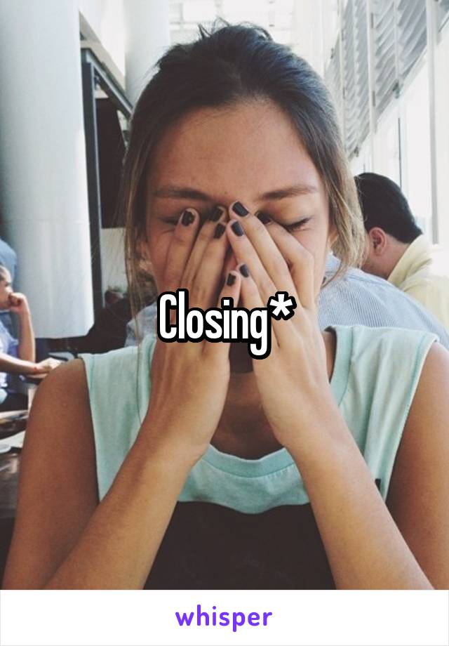 Closing*