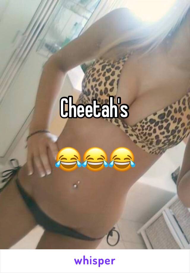 Cheetah's

😂😂😂