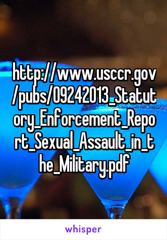 http://www.usccr.gov/pubs/09242013_Statutory_Enforcement_Report_Sexual_Assault_in_the_Military.pdf