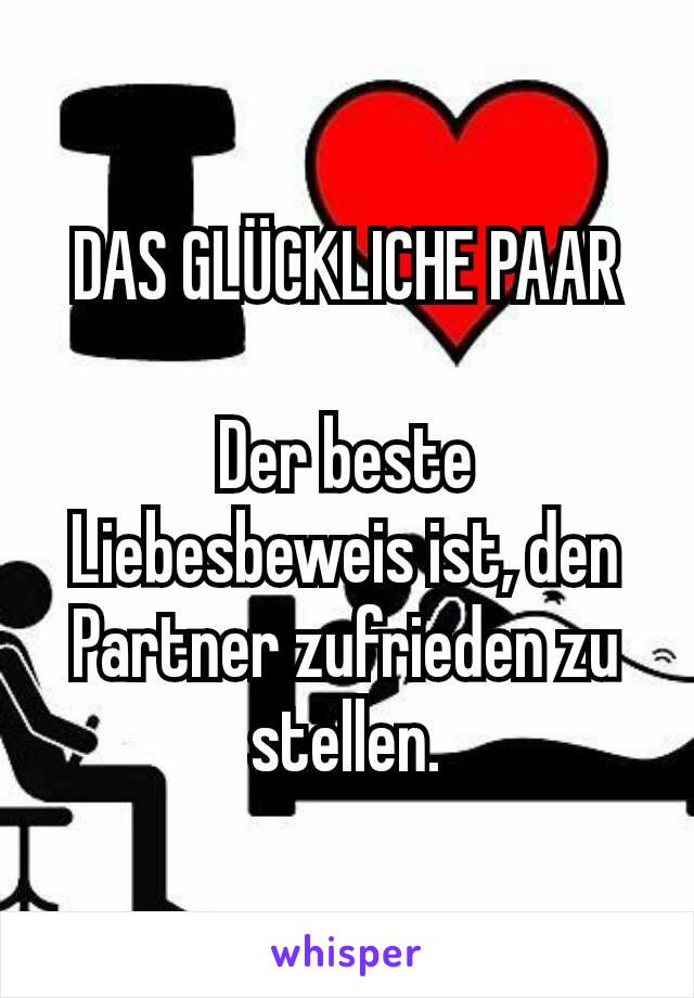 DAS GLÜCKLICHE PAAR

Der beste Liebesbeweis ist, den Partner zufrieden zu stellen.