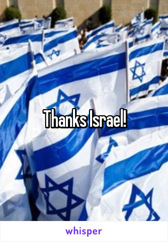 Thanks Israel!