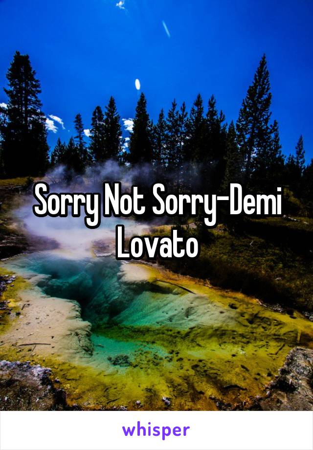 Sorry Not Sorry-Demi Lovato