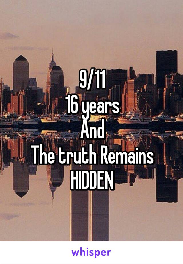 9/11
16 years
And
The truth Remains
HIDDEN