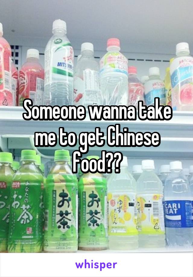 Someone wanna take me to get Chinese food??