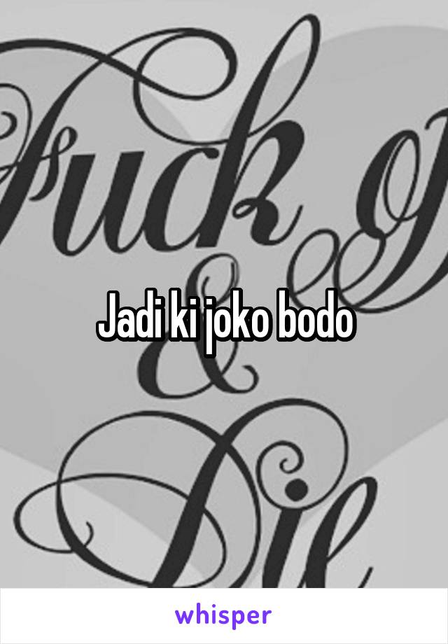 Jadi ki joko bodo