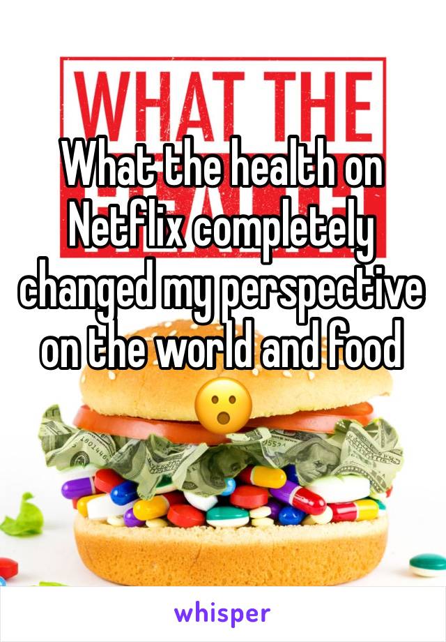 What the health on Netflix completely changed my perspective on the world and food 😮