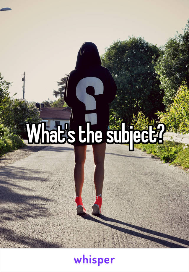 What's the subject?