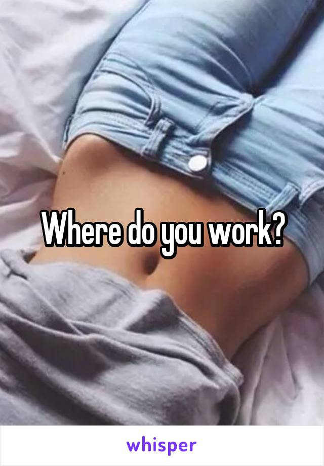 Where do you work?