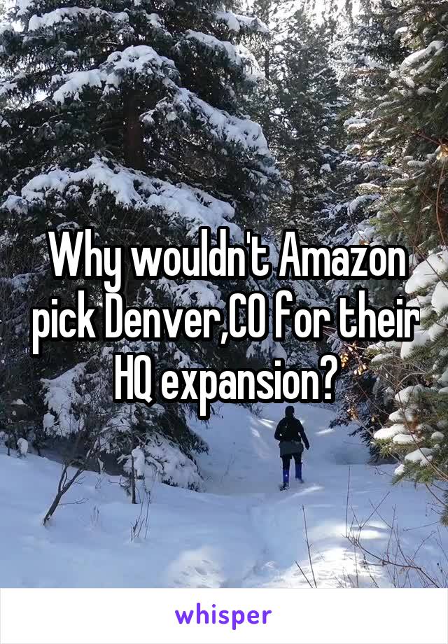 Why wouldn't Amazon pick Denver,CO for their HQ expansion?