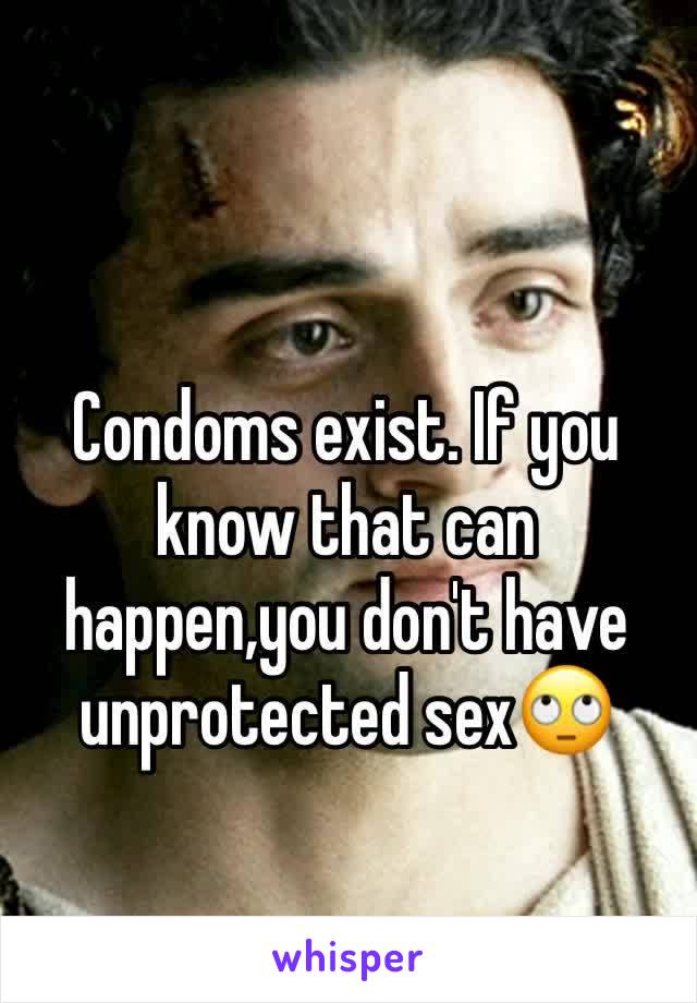 Condoms exist. If you know that can happen,you don't have unprotected sex🙄