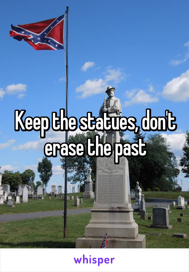 Keep the statues, don't erase the past