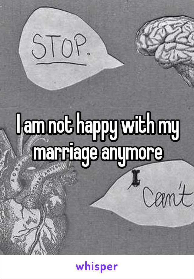 I am not happy with my marriage anymore