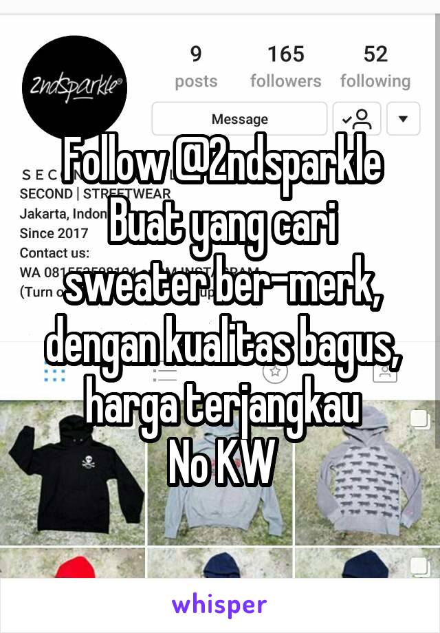 Follow @2ndsparkle
Buat yang cari sweater ber-merk, dengan kualitas bagus, harga terjangkau
No KW