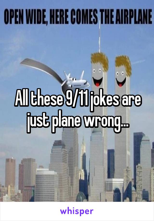 All these 9/11 jokes are just plane wrong...