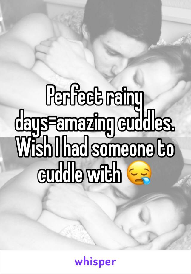 Perfect rainy days=amazing cuddles.
Wish I had someone to cuddle with 😪