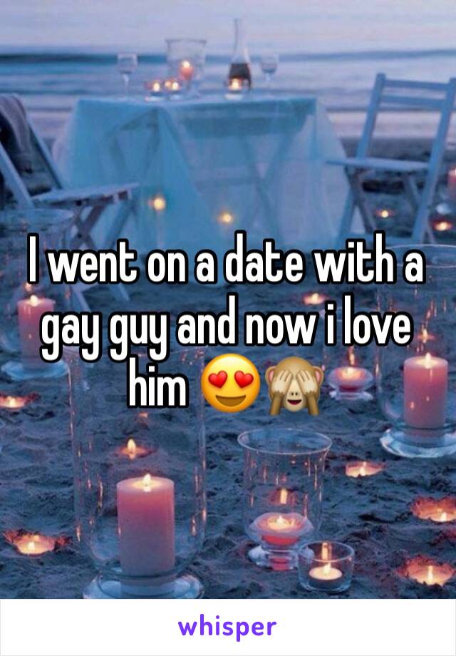 I went on a date with a gay guy and now i love him 😍🙈