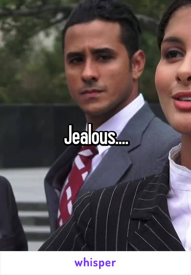 Jealous....