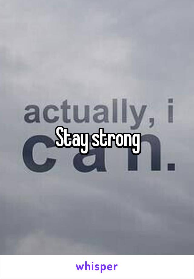 Stay strong