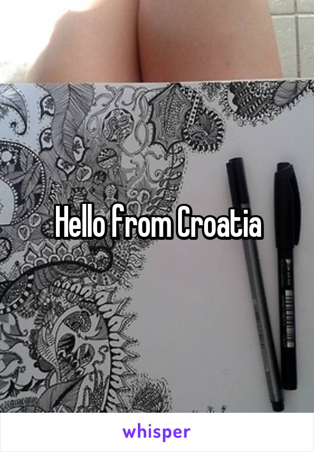 Hello from Croatia