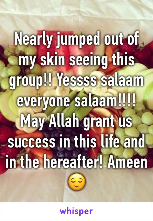 Nearly jumped out of my skin seeing this group!! Yessss salaam everyone salaam!!!! May Allah grant us success in this life and in the hereafter! Ameen 😌