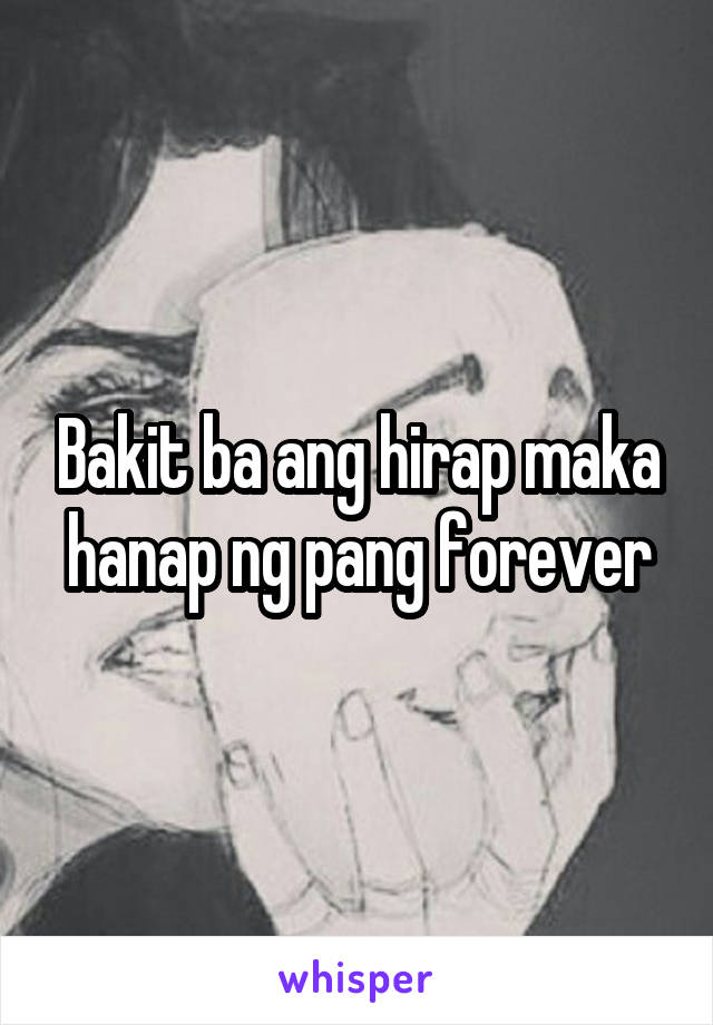 Bakit ba ang hirap maka hanap ng pang forever