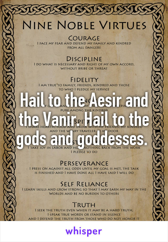 Hail to the Aesir and the Vanir. Hail to the gods and goddesses. 