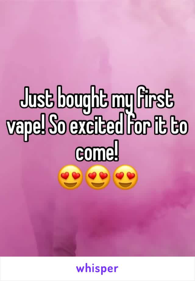 Just bought my first vape! So excited for it to come!
😍😍😍