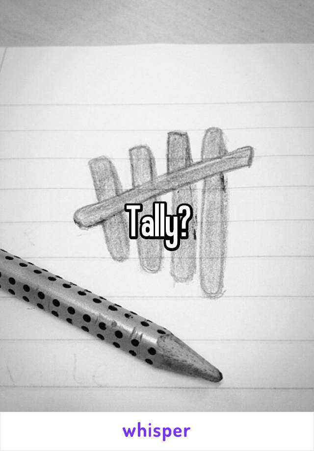 Tally?