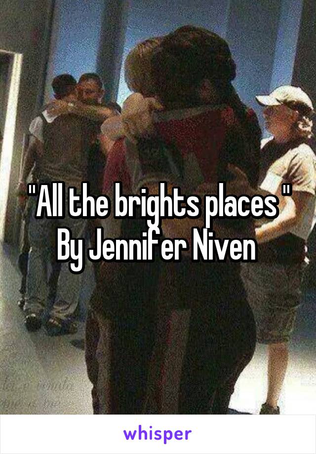 "All the brights places "
By Jennifer Niven 