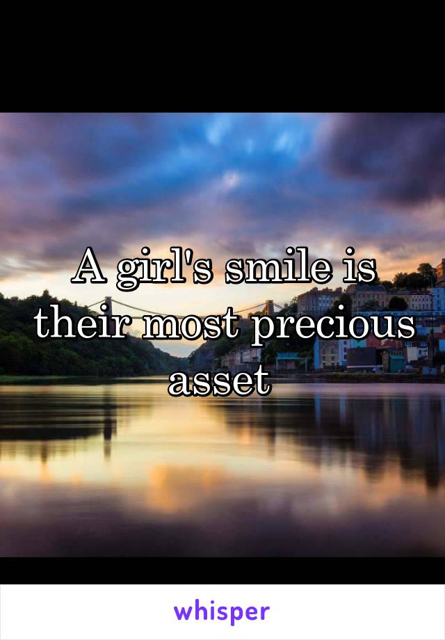 A girl's smile is their most precious asset 