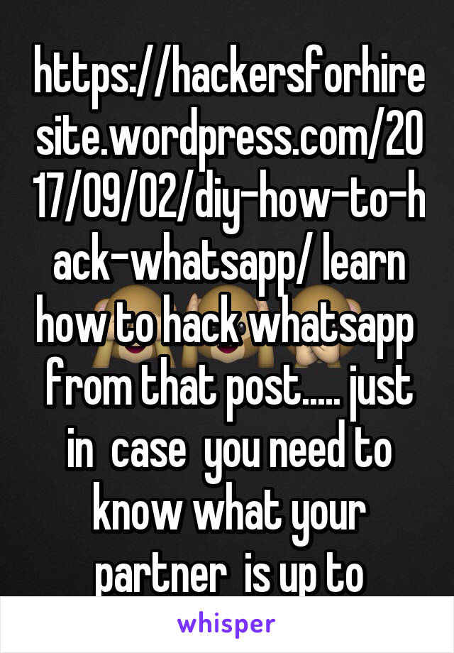 https://hackersforhiresite.wordpress.com/2017/09/02/diy-how-to-hack-whatsapp/ learn how to hack whatsapp  from that post..... just in  case  you need to know what your partner  is up to