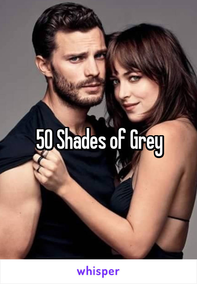 50 Shades of Grey