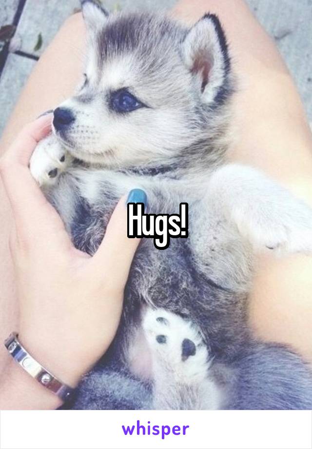 Hugs!