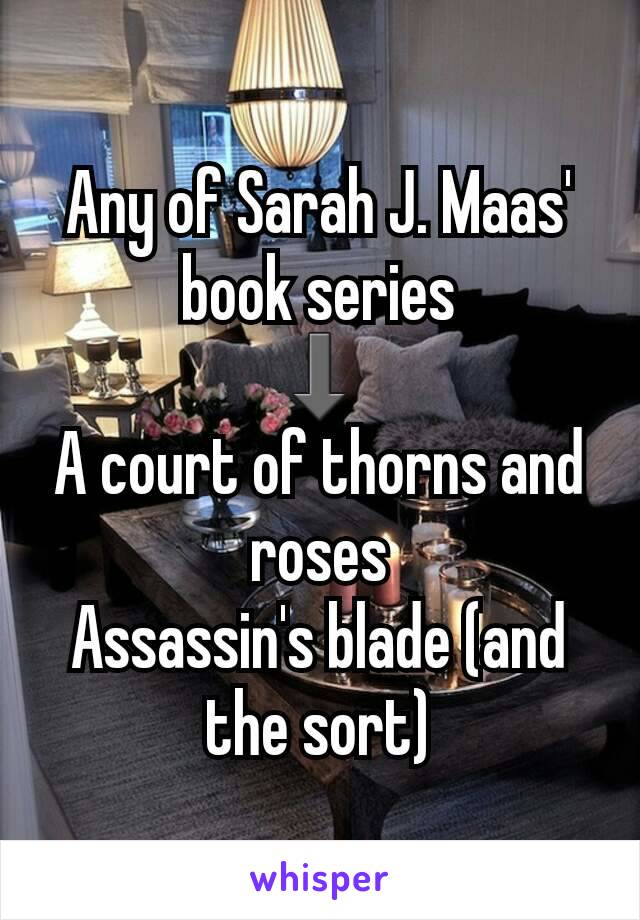 Any of Sarah J. Maas' book series
⬇
A court of thorns and roses
Assassin's blade (and the sort)