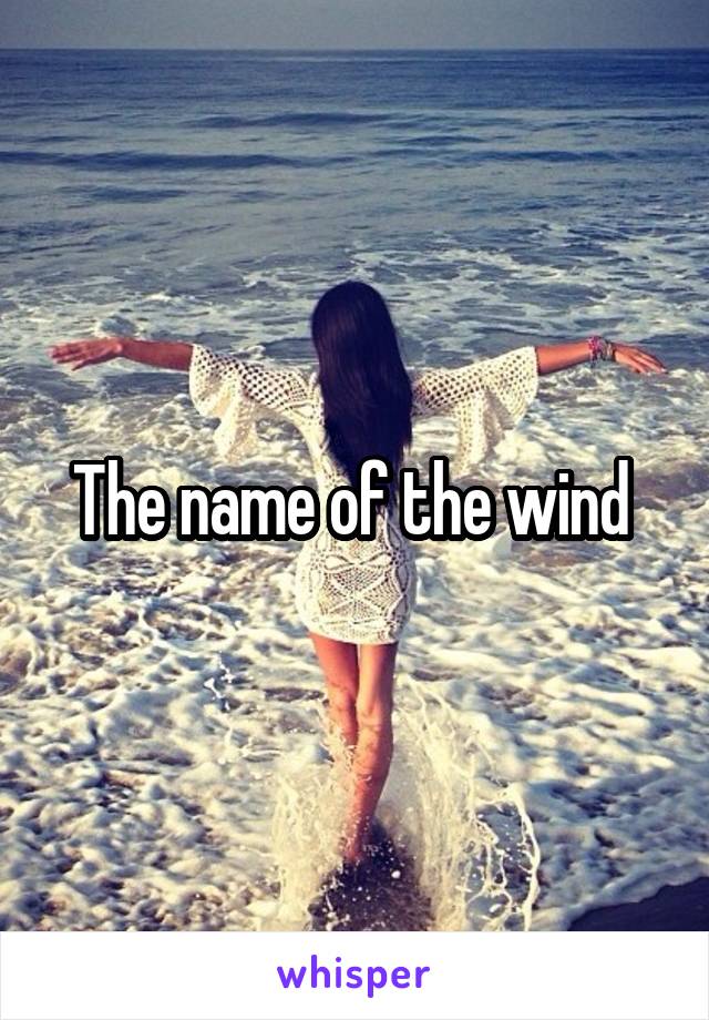 The name of the wind 