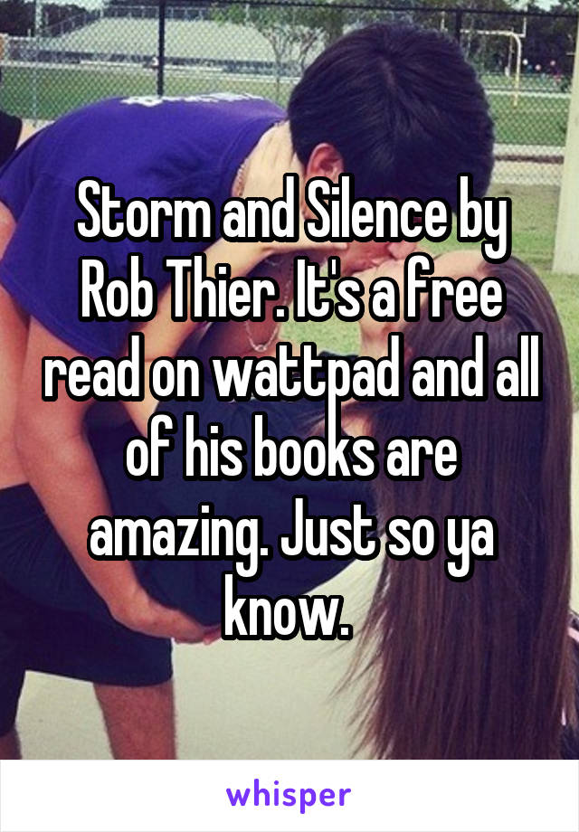 Storm and Silence by Rob Thier. It's a free read on wattpad and all of his books are amazing. Just so ya know. 