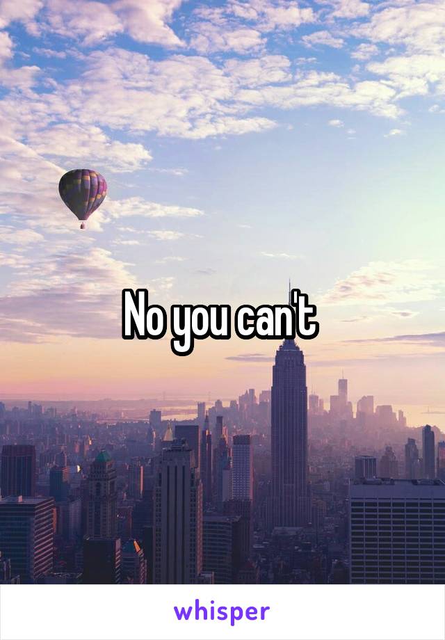 No you can't 