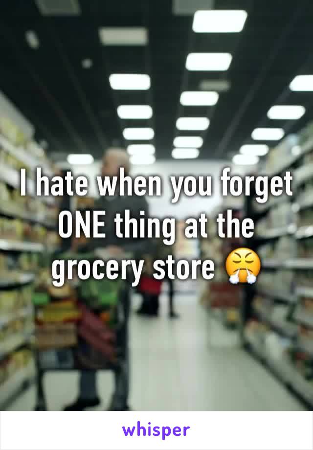 I hate when you forget ONE thing at the grocery store 😤