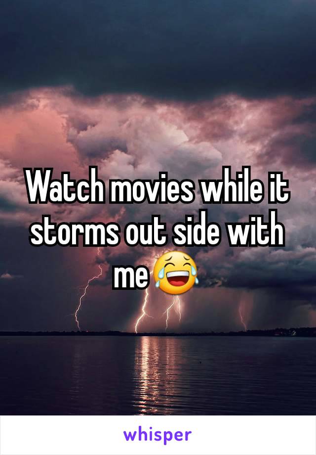 Watch movies while it storms out side with me😂