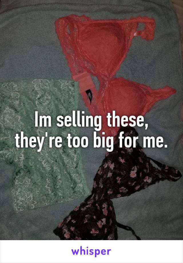 Im selling these, they're too big for me.