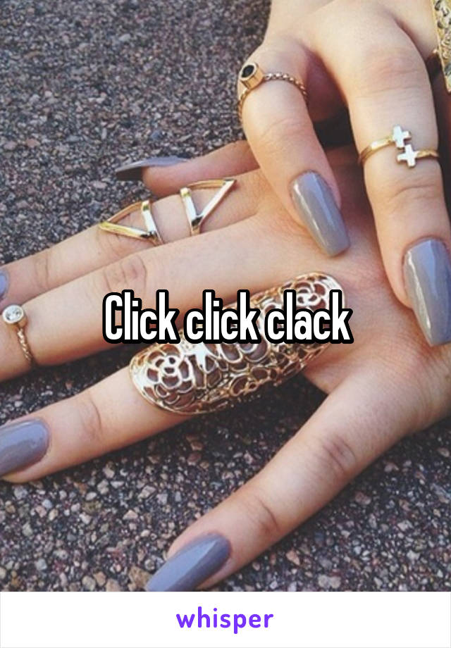 Click click clack