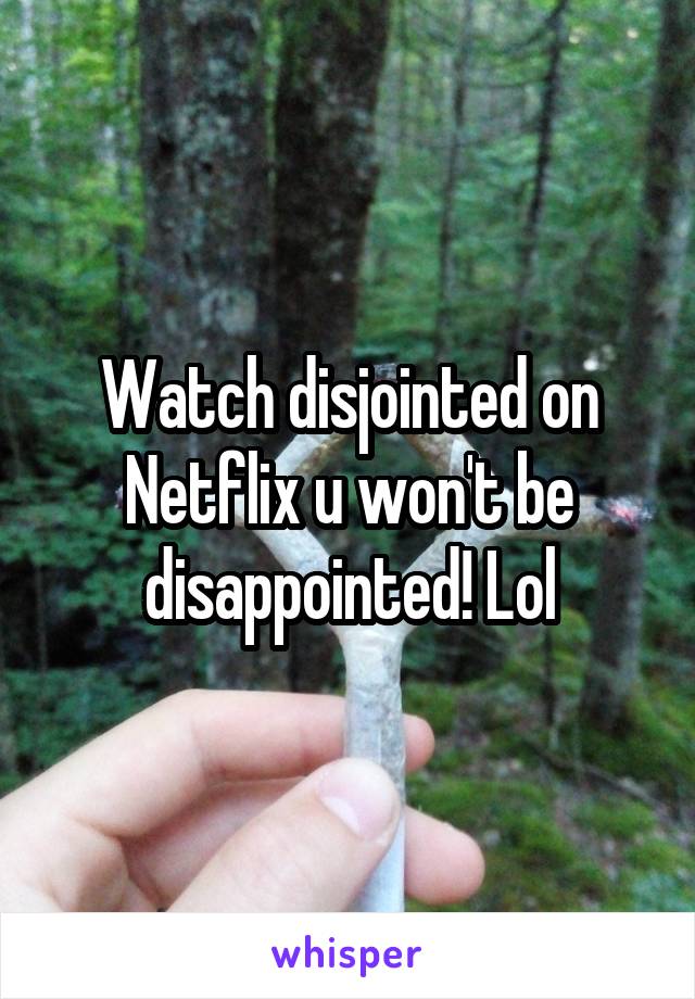 Watch disjointed on Netflix u won't be disappointed! Lol