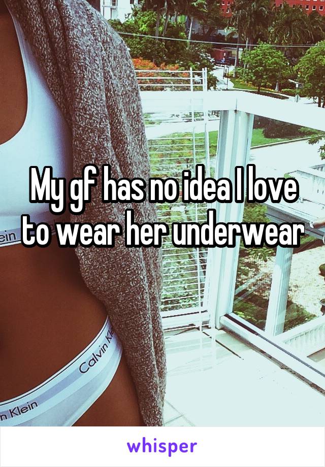 My gf has no idea I love to wear her underwear 