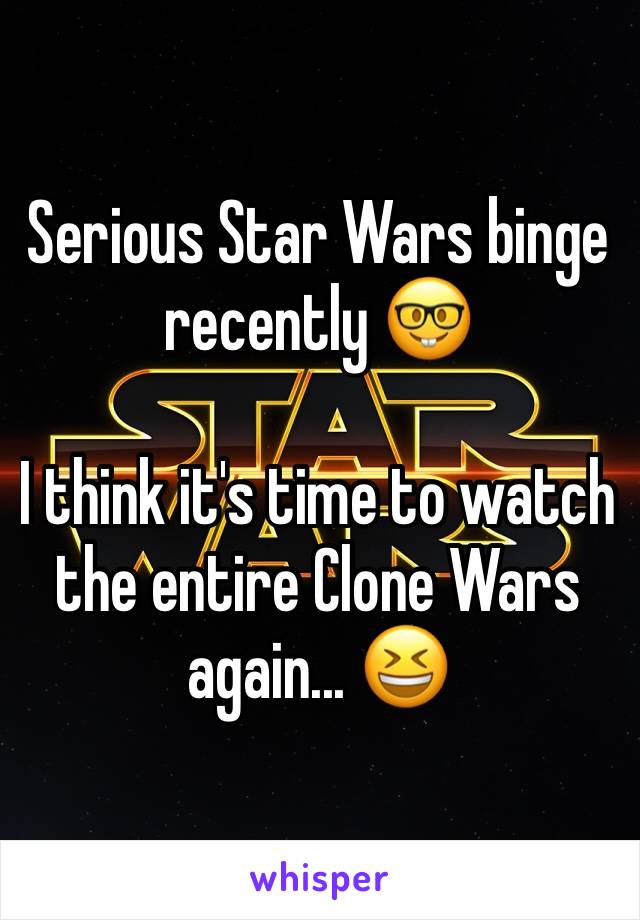 Serious Star Wars binge recently 🤓

I think it's time to watch the entire Clone Wars again... 😆